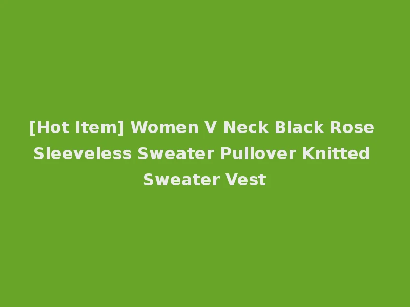[Hot Item] Women V Neck Black Rose Sleeveless Sweater Pullover Knitted Sweater Vest