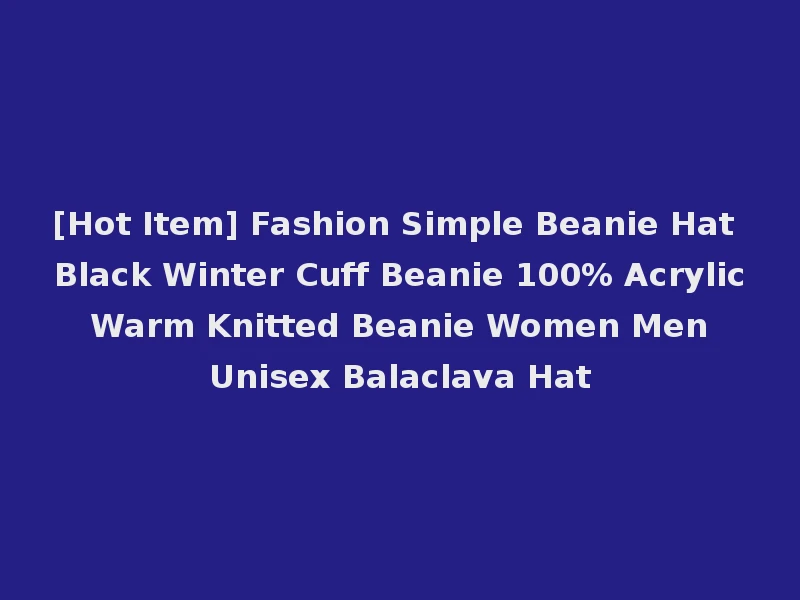 [Hot Item] Fashion Simple Beanie Hat Black Winter Cuff Beanie 100% Acrylic Warm Knitted Beanie Women Men Unisex Balaclava Hat