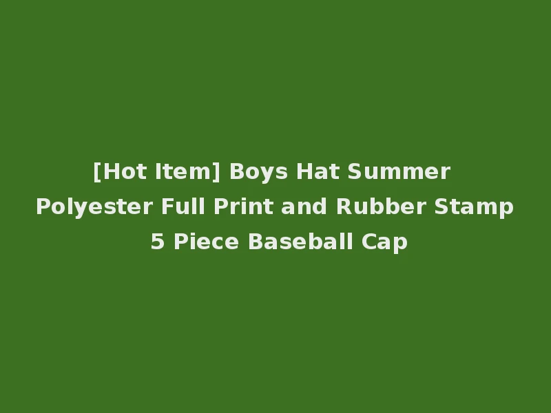 [Hot Item] Boys Hat Summer Polyester Full Print and Rubber Stamp 5 Piece Baseball Cap