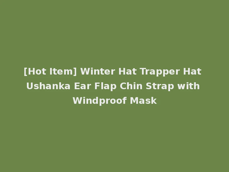 [Hot Item] Winter Hat Trapper Hat Ushanka Ear Flap Chin Strap with Windproof Mask