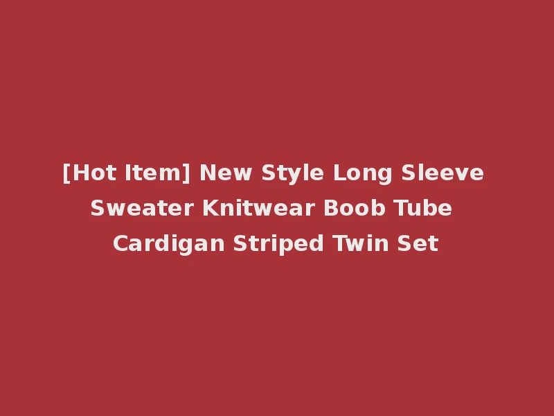 [Hot Item] New Style Long Sleeve Sweater Knitwear Boob Tube Cardigan Striped Twin Set