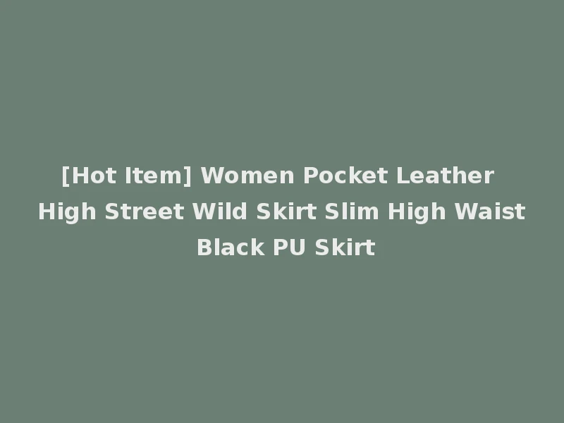 [Hot Item] Women Pocket Leather High Street Wild Skirt Slim High Waist Black PU Skirt