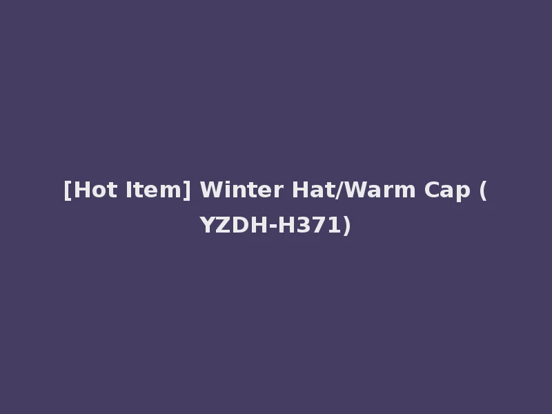 [Hot Item] Winter Hat/Warm Cap (YZDH-H371)