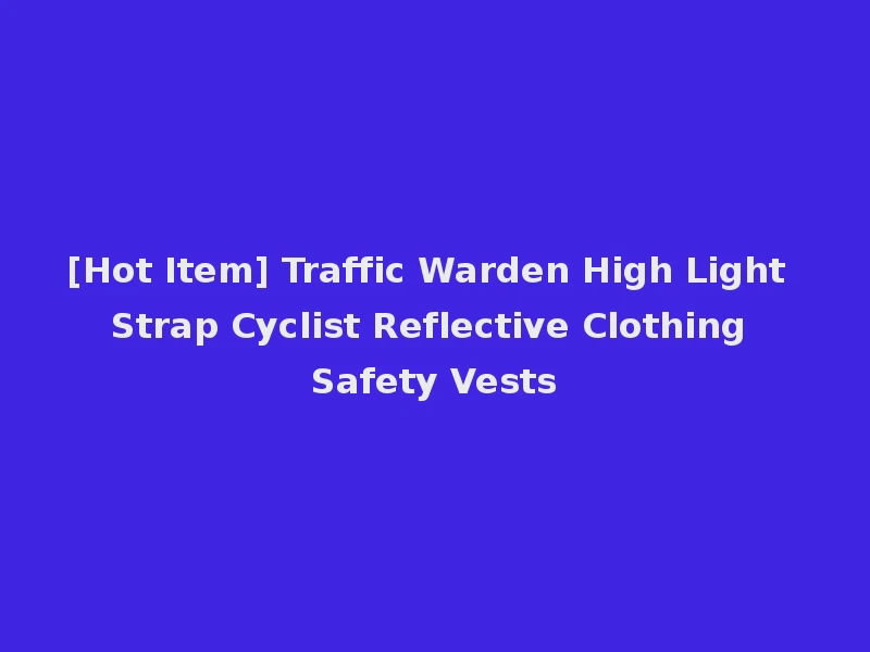 [Hot Item] Traffic Warden High Light Strap Cyclist Reflective Clothing Safety Vests