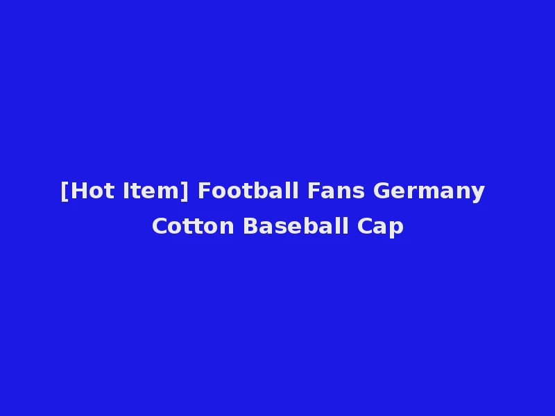 [Hot Item] Football Fans Germany Cotton Baseball Cap