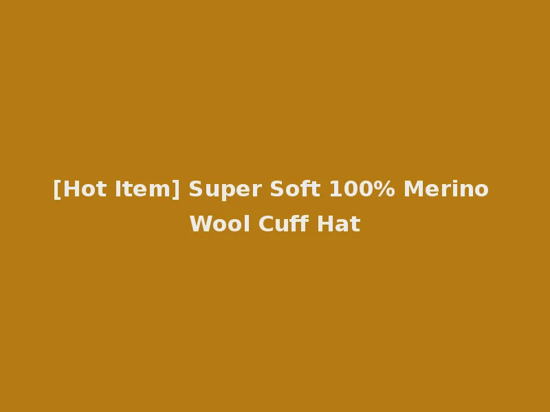 [Hot Item] Super Soft 100% Merino Wool Cuff Hat