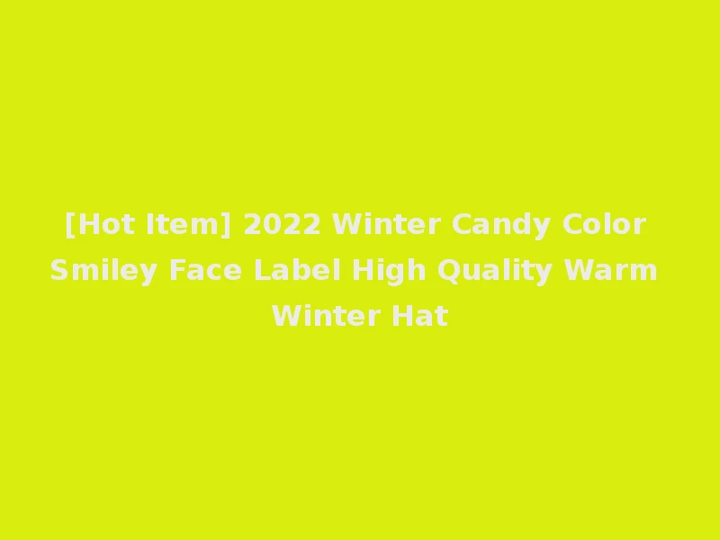 [Hot Item] 2022 Winter Candy Color Smiley Face Label High Quality Warm Winter Hat
