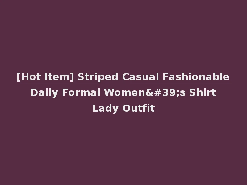 [Hot Item] Striped Casual Fashionable Daily Formal Women's Shirt Lady Outfit