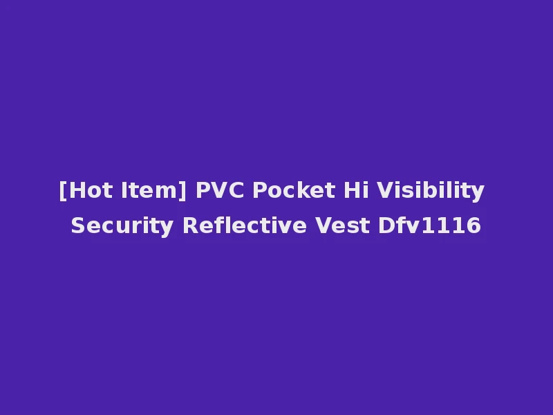 [Hot Item] PVC Pocket Hi Visibility Security Reflective Vest Dfv1116