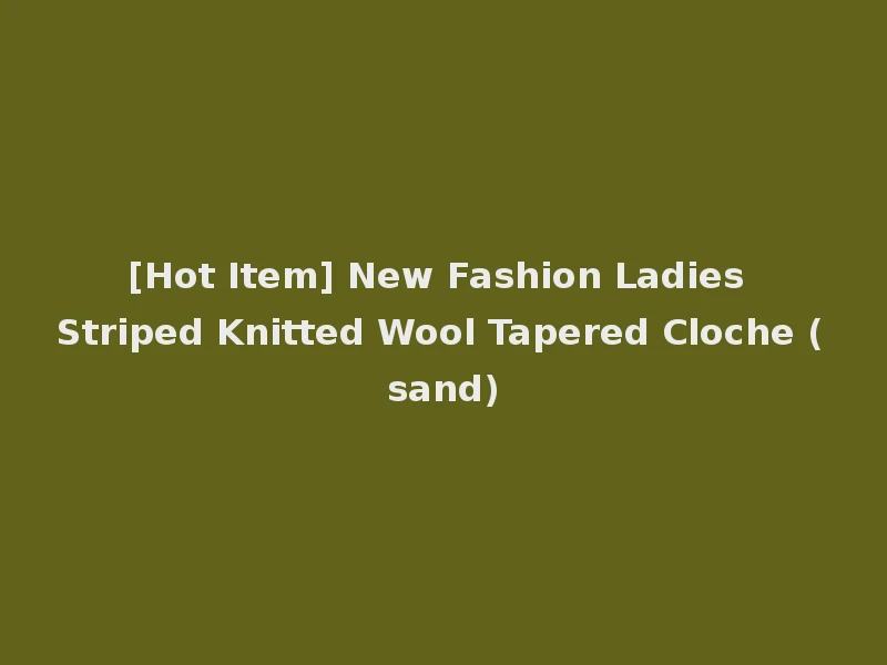[Hot Item] New Fashion Ladies Striped Knitted Wool Tapered Cloche (sand)