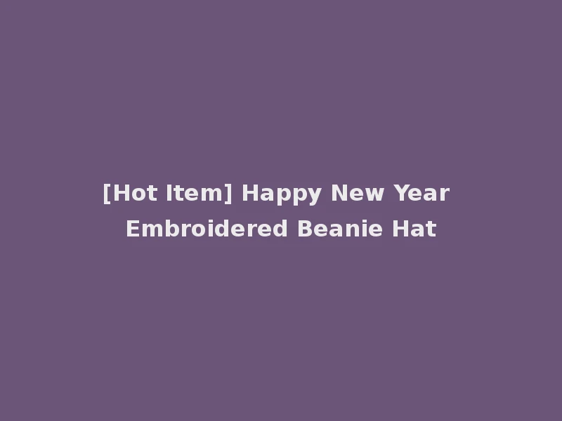 [Hot Item] Happy New Year Embroidered Beanie Hat