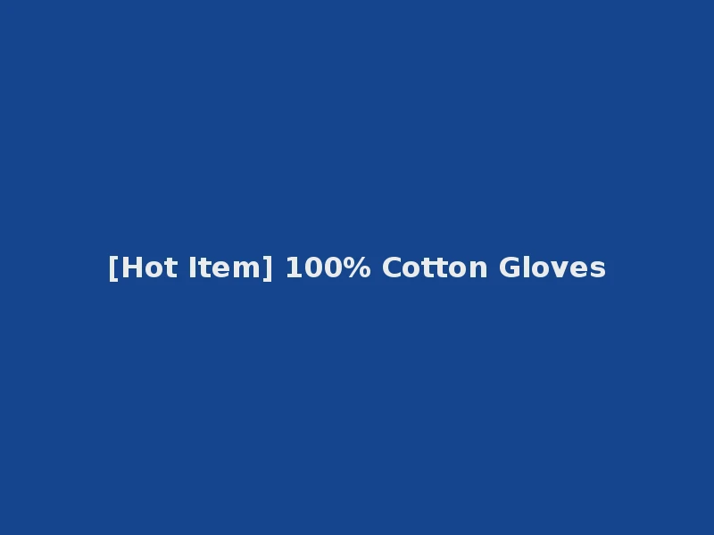 [Hot Item] 100% Cotton Gloves