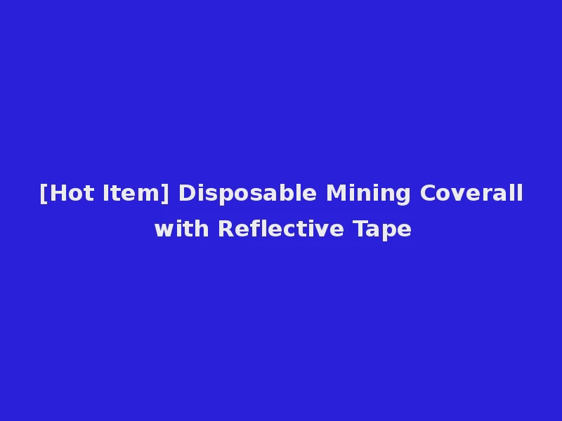 [Hot Item] Disposable Mining Coverall with Reflective Tape