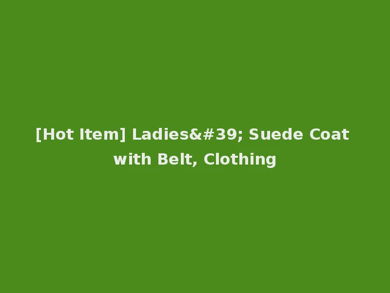[Hot Item] Ladies' Suede Coat with Belt, Clothing