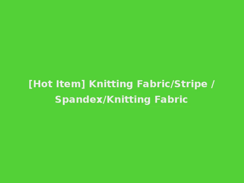 [Hot Item] Knitting Fabric/Stripe /Spandex/Knitting Fabric