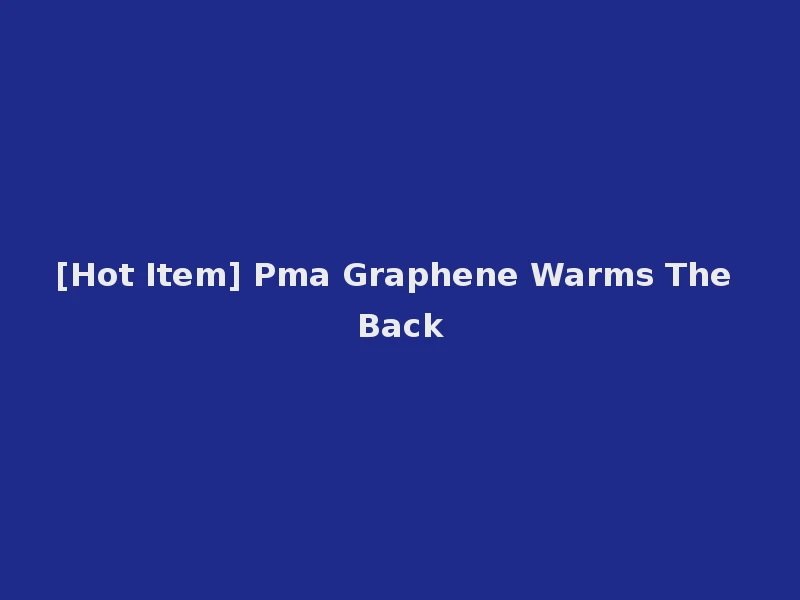 [Hot Item] Pma Graphene Warms The Back