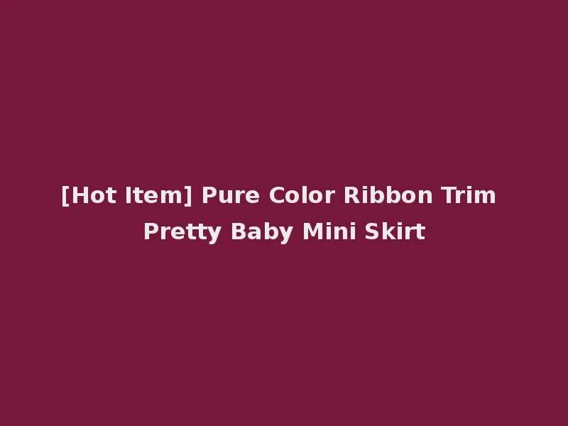 [Hot Item] Pure Color Ribbon Trim Pretty Baby Mini Skirt
