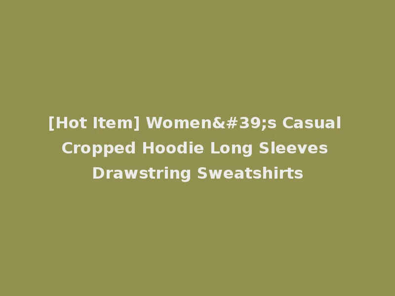 [Hot Item] Women's Casual Cropped Hoodie Long Sleeves Drawstring Sweatshirts