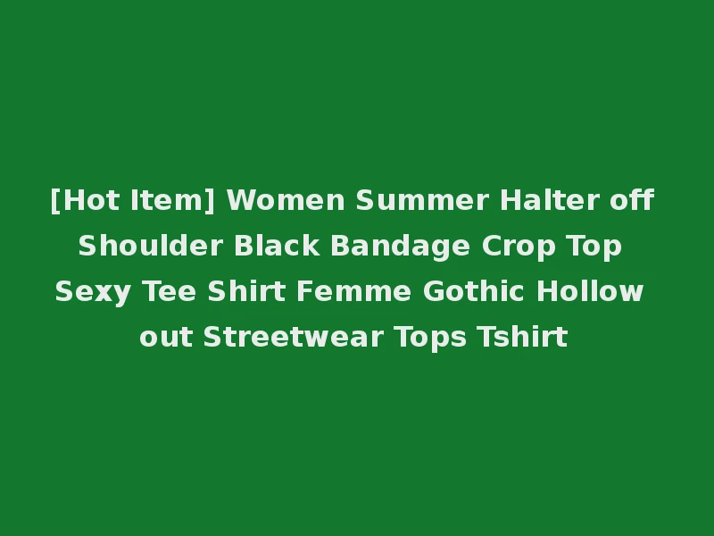 [Hot Item] Women Summer Halter off Shoulder Black Bandage Crop Top Sexy Tee Shirt Femme Gothic Hollow out Streetwear Tops Tshirt