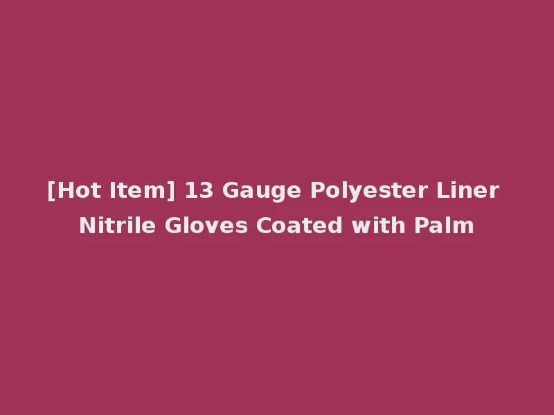 [Hot Item] 13 Gauge Polyester Liner Nitrile Gloves Coated with Palm