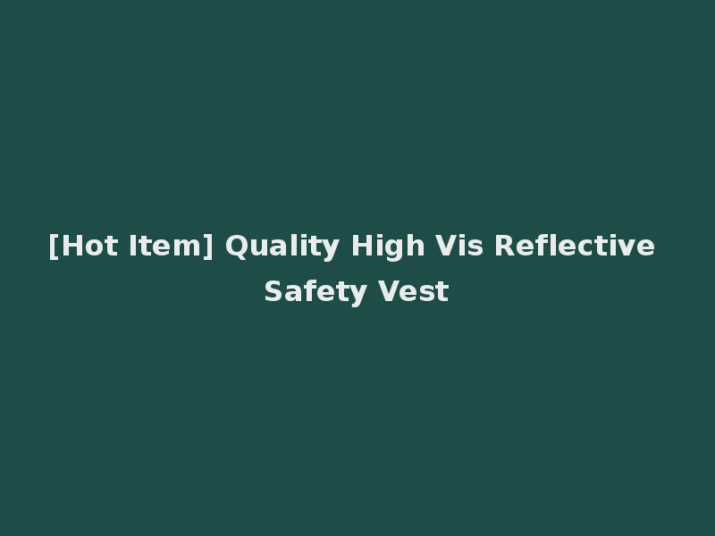 [Hot Item] Quality High Vis Reflective Safety Vest