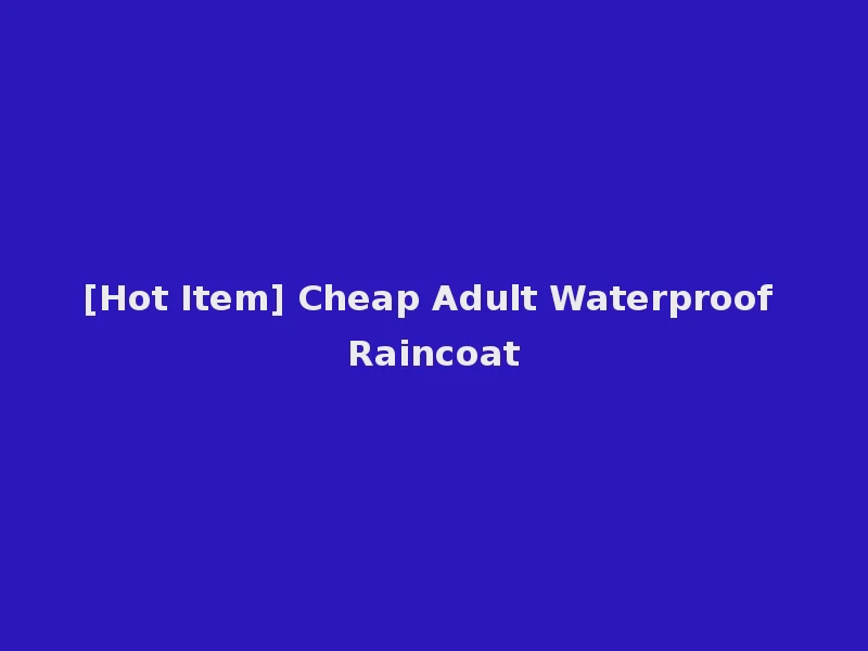 [Hot Item] Cheap Adult Waterproof Raincoat