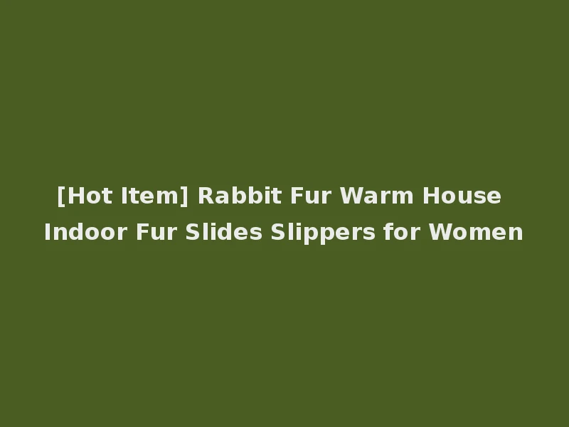 [Hot Item] Rabbit Fur Warm House Indoor Fur Slides Slippers for Women