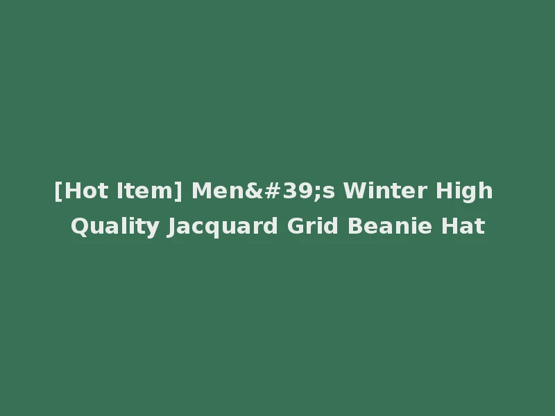 [Hot Item] Men's Winter High Quality Jacquard Grid Beanie Hat
