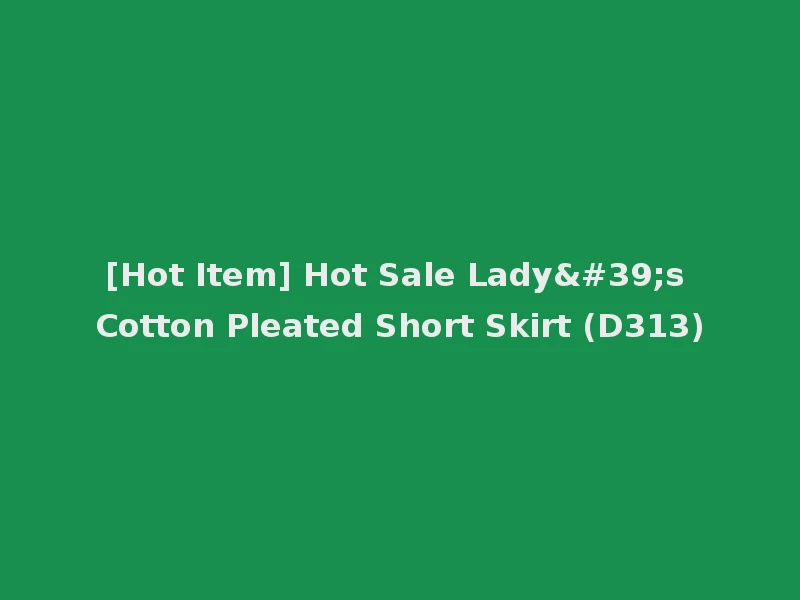 [Hot Item] Hot Sale Lady's Cotton Pleated Short Skirt (D313)