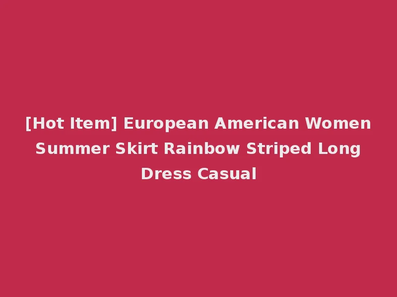 [Hot Item] European American Women Summer Skirt Rainbow Striped Long Dress Casual