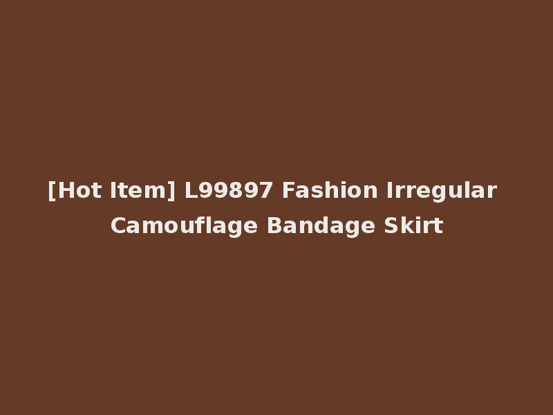 [Hot Item] L99897 Fashion Irregular Camouflage Bandage Skirt