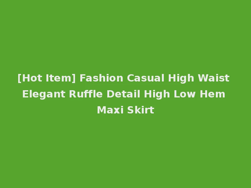 [Hot Item] Fashion Casual High Waist Elegant Ruffle Detail High Low Hem Maxi Skirt