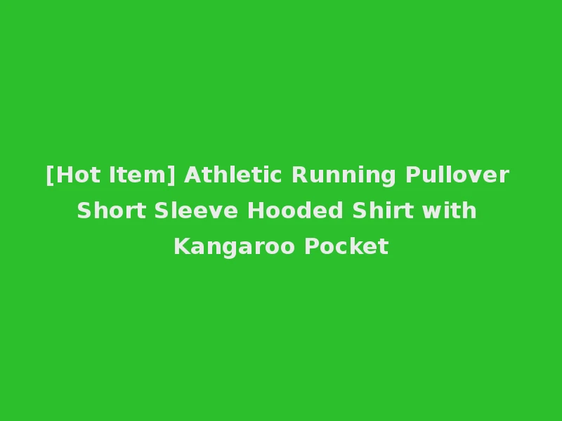 [Hot Item] Athletic Running Pullover Short Sleeve Hooded Shirt with Kangaroo Pocket