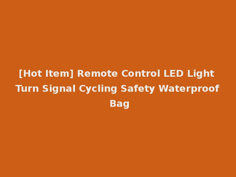 [Hot Item] Remote Control LED Light Turn Signal Cycling Safety Waterproof Bag
