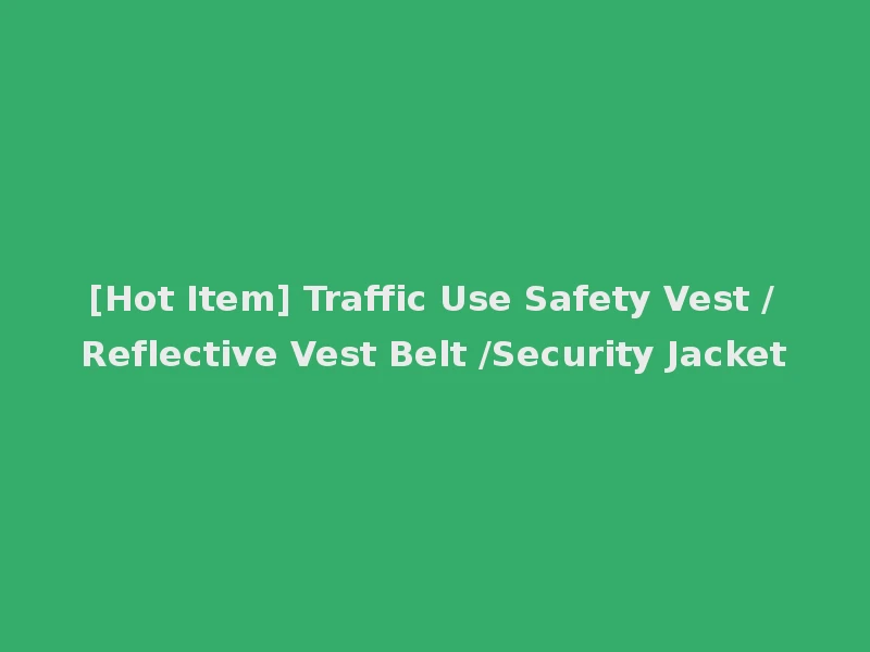 [Hot Item] Traffic Use Safety Vest /Reflective Vest Belt /Security Jacket