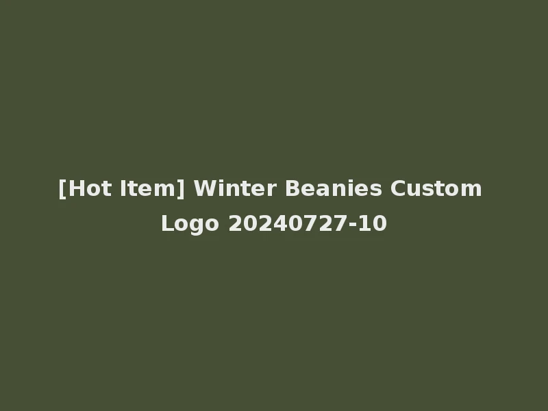 [Hot Item] Winter Beanies Custom Logo 20240727-10