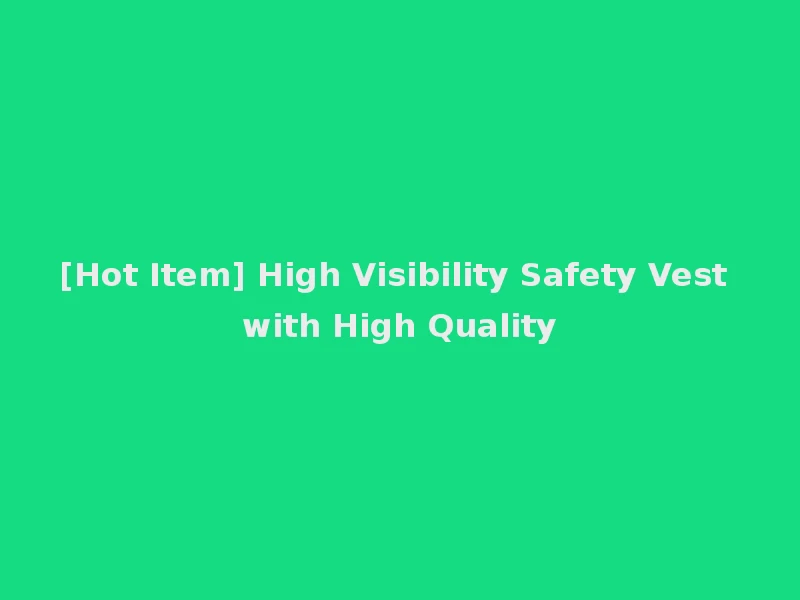 [Hot Item] High Visibility Safety Vest with High Quality