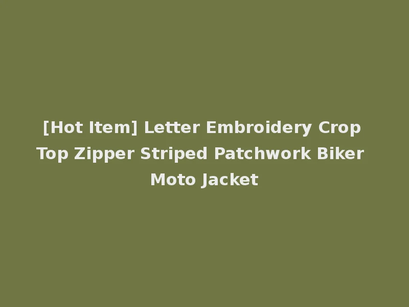 [Hot Item] Letter Embroidery Crop Top Zipper Striped Patchwork Biker Moto Jacket