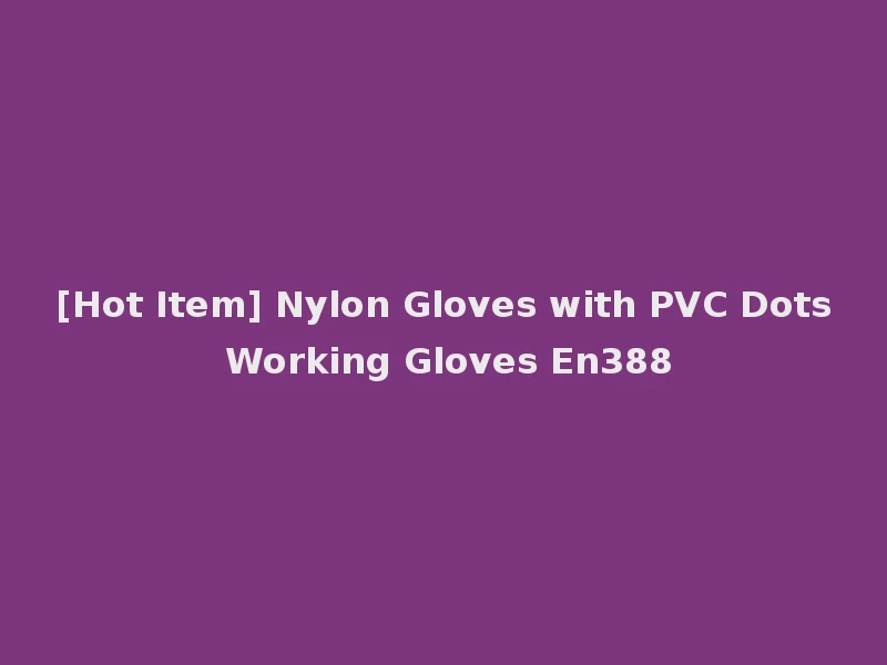 [Hot Item] Nylon Gloves with PVC Dots Working Gloves En388