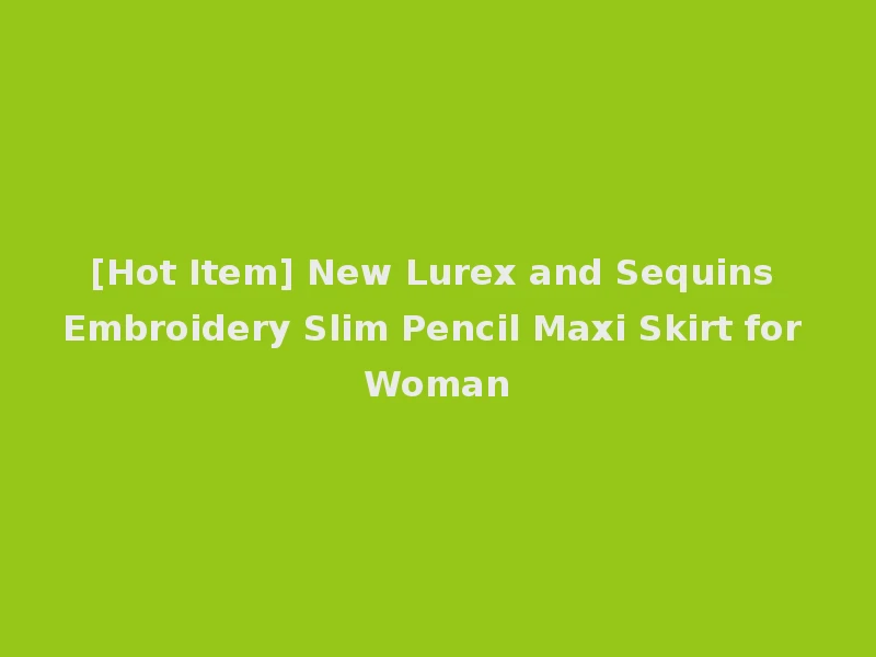 [Hot Item] New Lurex and Sequins Embroidery Slim Pencil Maxi Skirt for Woman