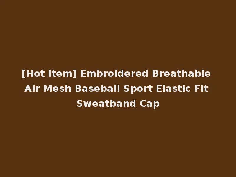 [Hot Item] Embroidered Breathable Air Mesh Baseball Sport Elastic Fit Sweatband Cap
