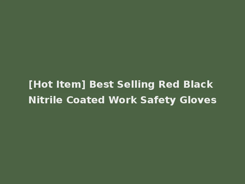 [Hot Item] Best Selling Red Black Nitrile Coated Work Safety Gloves