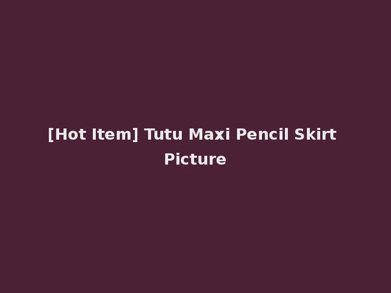 [Hot Item] Tutu Maxi Pencil Skirt Picture
