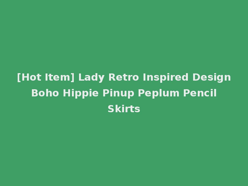 [Hot Item] Lady Retro Inspired Design Boho Hippie Pinup Peplum Pencil Skirts