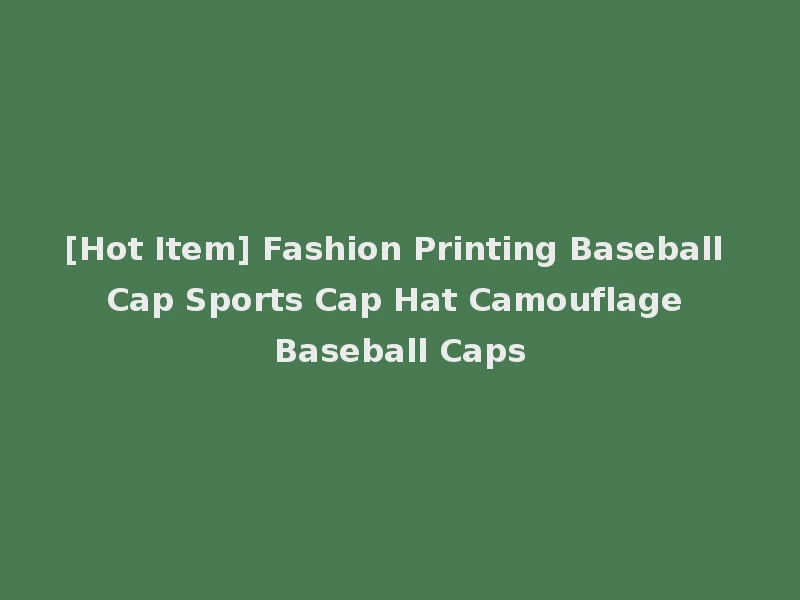 [Hot Item] Fashion Printing Baseball Cap Sports Cap Hat Camouflage Baseball Caps
