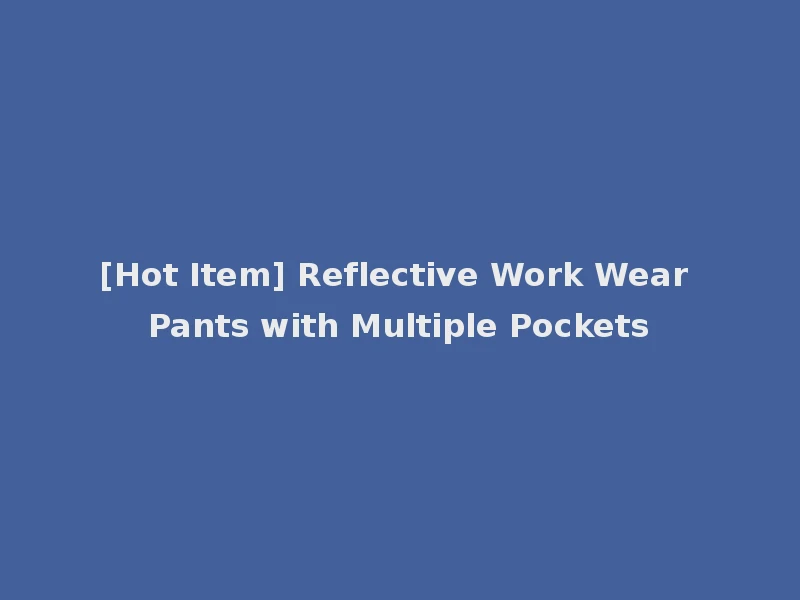 [Hot Item] Reflective Work Wear Pants with Multiple Pockets