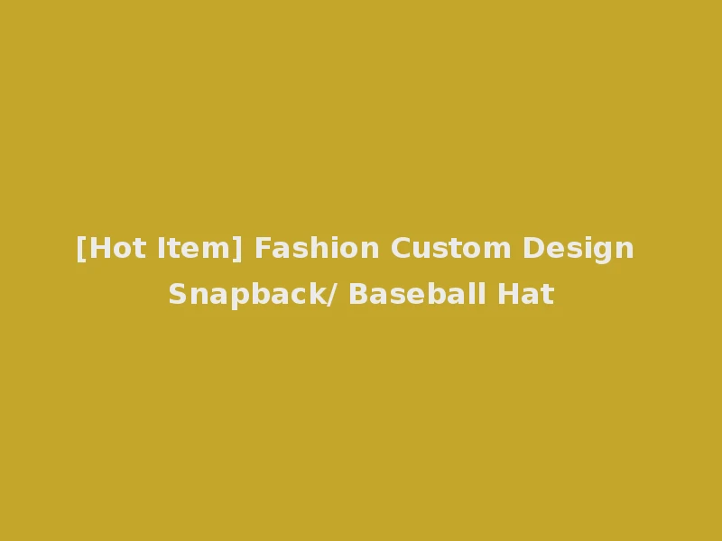 [Hot Item] Fashion Custom Design Snapback/ Baseball Hat