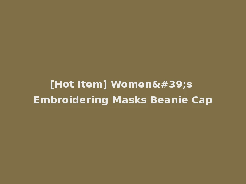 [Hot Item] Women's Embroidering Masks Beanie Cap