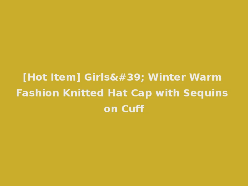 [Hot Item] Girls' Winter Warm Fashion Knitted Hat Cap with Sequins on Cuff