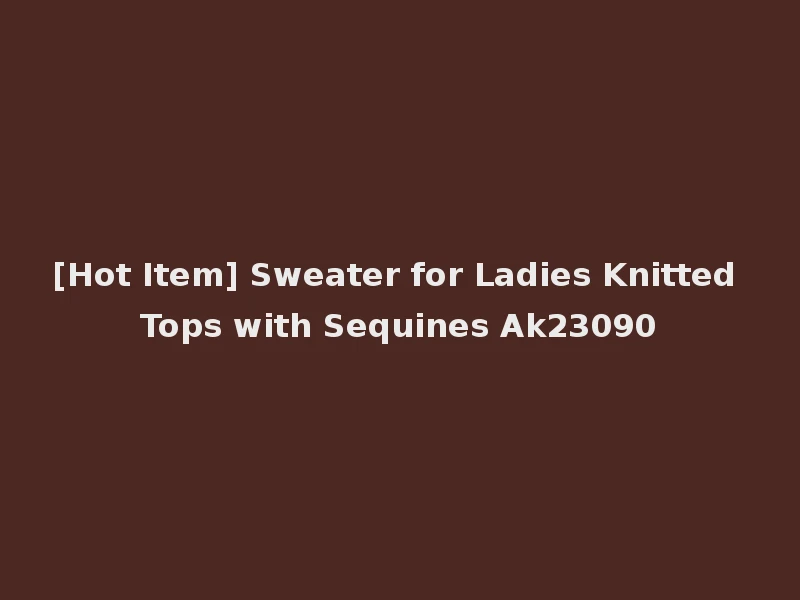 [Hot Item] Sweater for Ladies Knitted Tops with Sequines Ak23090
